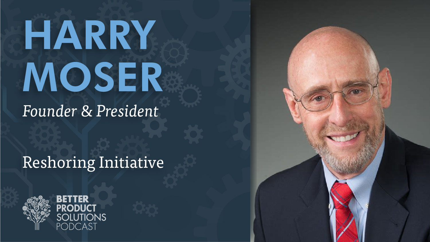 Podcast: Harry Moser, Founder & President of The Reshoring Initiative